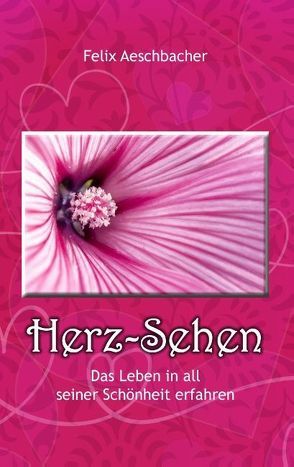 Herz-Sehen – Das Leben in all seiner Schönheit erfahren von Aeschbacher,  Felix