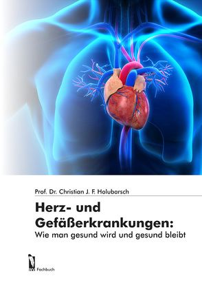 Herz- und Gefäßerkrankungen: von Holubarsch,  Prof. Dr. Christian