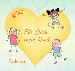 Herzbuch: Für Dich mein Kind von Carolin,  Suer