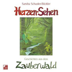 Herzen-Sehen Geschichten aus dem Zauberwald von Schuster-Böckler,  Florian, Schuster-Böckler,  Sandra