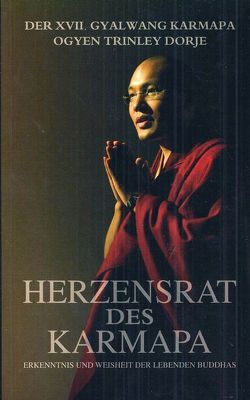 Herzensrat des Karmapa von Altruismus Press, Brandmeier,  Silvia, Gritz,  James, Kagyü Dharma Verlag, Koss,  Jobst, Koss-Gehlen,  Dorothee, Kulle,  Stephan, XVII. Gyalwang Karmapa,  Orgyen Trinley Dorje