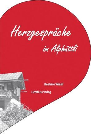 40 Tage Schweigen – Herzgespräche im Alphüttli von Wiesli,  Beatrice