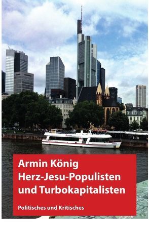 Herzjesu-Populisten und Turbokapitalisten von König,  Armin