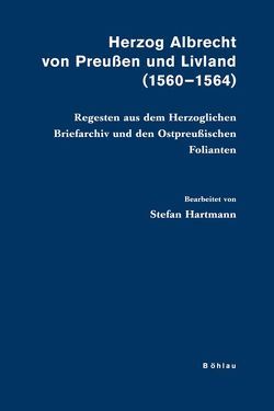 Herzog Albrecht von Preußen und Livland (1560-1564) von Hartmann,  Stefan