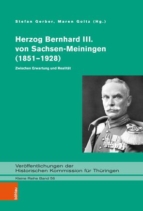 Herzog Bernhard III. von Sachsen-Meiningen (1851–1928) von Beck,  Barbara, Gerber,  Stefan, Goltz,  Maren, Jakob,  Andrea, Kroll,  Frank-Lothar, Otto,  Martin, Pfister,  Eberhard, Schmid,  Stephan G., Schwarz,  Manuel