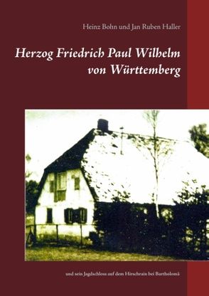 Herzog Friedrich Paul Wilhelm von Württemberg von Bohn,  Heinz, Haller,  Jan Ruben