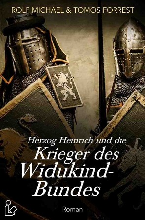 HERZOG HEINRICH UND DIE KRIEGER DES WIDUKIND-BUNDES von Forrest,  Tomos, Michael,  Rolf