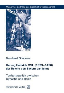 Herzog Heinrich XVI. (1393–1450) der Reiche von Bayern-Landshut von Glasauer,  Bernhard