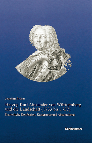 Herzog Karl Alexander von Württemberg und die Landschaft (1733 bis 1737) von Brüser,  Joachim