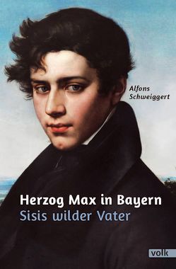 Herzog Max in Bayern von Schweiggert,  Alfons