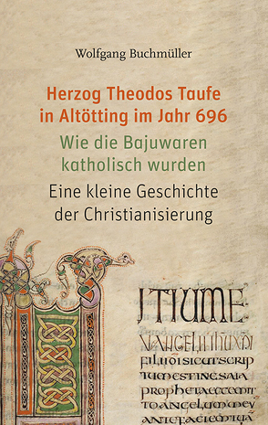 Herzog Theodos Taufe in Altötting im Jahr 696 von Buchmüller,  Wolfgang