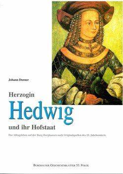 Herzogin Hedwig und ihr Hofstaat von Bayern,  Franz von, Dorner,  Johann, Kendlinger,  Ulla, Kozlowska,  Jolanta R, Schröck,  Alfons, Schuder,  Angelika, Steindl,  Hans