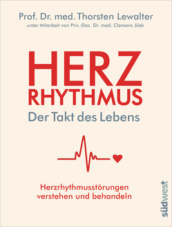 Herzrhythmus – Der Takt des Lebens. Herzrhythmusstörungen verstehen und behandeln von Jilek,  Clemens, Lewalter,  Thorsten