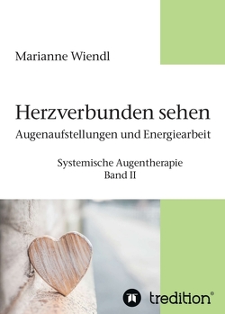 Herzverbunden sehen: Augenaufstellungen und Energiearbeit von Wiendl,  Marianne