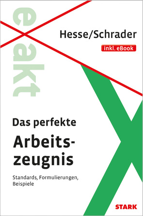 STARK Hesse/Schrader: EXAKT – Das perfekte Arbeitszeugnis + eBook von Hesse,  Jürgen, Schrader,  Hans Christian