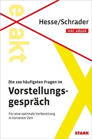 STARK EXAKT – Die 100 häufigsten Fragen im Vorstellungsgespräch von Hesse,  Jürgen, Schrader,  Hans Christian