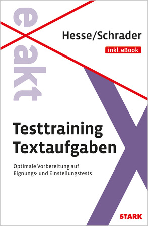 STARK Hesse/Schrader: EXAKT – Testtraining Textaufgaben + eBook von Hesse,  Jürgen, Schrader,  Hans Christian