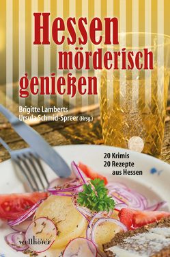 Hessen mörderisch genießen von Flade,  Tatjana, Hellwig,  Bettina, Koch,  Hannelore, Kuhn,  Greta R., Lamberts,  Brigitte, Lange,  Kerstin, Meyer,  Martin, Obermeier,  Manuela, Quinke,  Sibyl, Raabe,  Julia, Rehm,  Anette, Riedemann,  Kai, Scheuermann,  Petra, Schmid-Spreer,  Ursula, Schwohl,  Anette, Speidel,  Joachim, Vollenberg,  Brigitte, Woda,  Bruno