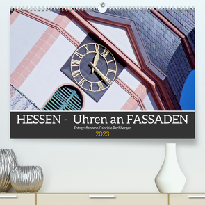 Hessen – Uhren an Fassaden (Premium, hochwertiger DIN A2 Wandkalender 2023, Kunstdruck in Hochglanz) von Rechberger,  Gabriele