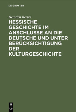 Hessische Geschichte im Anschlusse an die deutsche und unter Berücksichtigung der Kulturgeschichte von Berger,  Heinrich