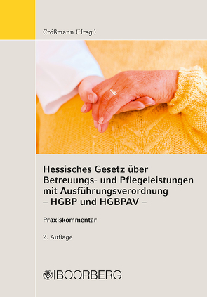 Hessisches Gesetz über Betreuungs- und Pflegeleistungen mit Ausführungsverordnung (HGBP und HGBPAV) von Beger-Schmitz,  Maria, Börner,  Karlheinz, Crößmann,  Gunter, Evenius,  Joachim, Felber,  Inge, Gage-Lindner,  Nancy, Kunz,  Lena, Theisen,  Frank, Wulff,  Jonathan