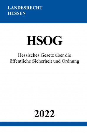 Hessisches Gesetz über die öffentliche Sicherheit und Ordnung HSOG 2022 von Studier,  Ronny