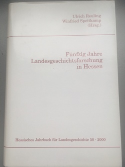 Hessisches Jahrbuch für Landesgeschichte / 50 Jahre Landesgeschichtsforschung in Hessen von Reuling,  Ulrich, Speitkamp,  Winfried