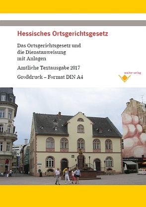 Hessisches Ortsgerichtsgesetz – Das Gesetz und die Dienstanweisung mit Anlagen von Wacker,  Reinhard