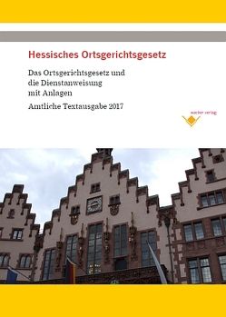 Hessisches Ortsgerichtsgesetz – Das Gesetz und die Dienstanweisung mit Anlagen von Wacker,  Reinhard