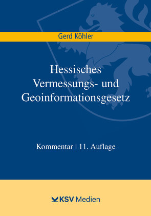 Hessisches Vermessungs- und Geoinformationsgesetz von Köhler,  Gerd