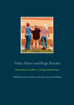 Hetero Daddy und Gay Mom – die kollegiale Idealkombination von Klischat,  Birgit, Meyer,  Volker