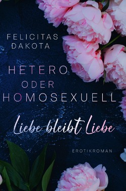 Hetero oder Homosexuell von Dakota,  Felicitas