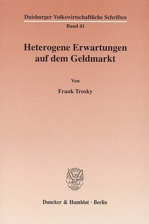 Heterogene Erwartungen auf dem Geldmarkt. von Trosky,  Frank