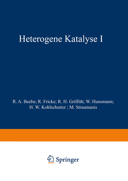 Heterogene Katalyse I von Beebe,  R. A., Fricke,  R., Griffith,  R. H., Hunsmann,  W., Kohlschϋtter,  H. W., Straumanis,  M.