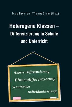 Heterogene Klassen – Differenzierung in Schule und Unterricht von Eisenmann,  Maria, Grimm,  Thomas