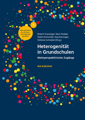 Heterogenität in Grundschulen von Burmeister,  Carolin, Döll,  Marion, Durski,  Sara, Funk,  Martina, Grassinger,  Robert, Guhl,  Stefanie Satu, Hartinger,  Andreas, Hodaie,  Nazli, Huhmann,  Tobias, Immerfall,  Stefan, Kampshoff,  Marita, Kansteiner,  Katja, Kehrer,  Andrea, Komm,  Ellen, Kullick,  Andreas, Kürzinger,  Anja, Ladel,  Silke, Lang-Wojtasik,  Gregor, Lentin,  Marina, Massler,  Ute, Maus,  Daniel, Mueller,  Wolfgang, Oberdorfer,  Katharina, Rellstab,  Daniel, Schmid,  Susanne, Schnebel,  Stefanie, Schöne,  Helmar, Schreiber,  Christof, Seiderer,  Sonja, Weckenmann,  Rebecca, Wischer,  Beate