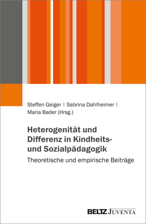 Heterogenität und Differenz in Kindheits- und Sozialpädagogik von Bader,  Maria, Dahlheimer,  Sabrina, Geiger,  Steffen