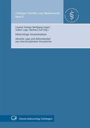 Heterologe Insemination : Aktuelle Lage und Reformbedarf aus interdisziplinärer Perspektive von Duttge,  Gunnar, Engel,  Wolfgang, Lipp,  Volker, Zoll,  Barbara