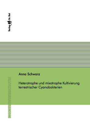 Heterotrophe und mixotrophe Kultivierung terrestrischer Cyanobakterien von Schwarz,  Anna