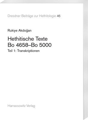 Hethitische Texte. Bo 4658–Bo 5000 von Akdoğan,  Rukiye