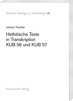 Hethitische Texte in Transkription KUB 56 und KUB 57 von Tischler,  Johann