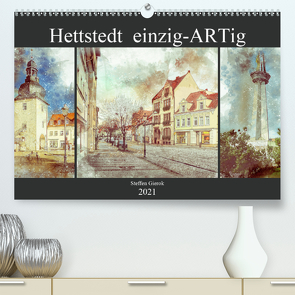 Hettstedt einzig ARTig (Premium, hochwertiger DIN A2 Wandkalender 2021, Kunstdruck in Hochglanz) von Gierok,  Steffen