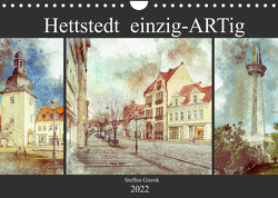 Hettstedt einzig ARTig (Wandkalender 2022 DIN A4 quer) von Gierok,  Steffen