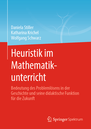Heuristik im Mathematikunterricht von Krichel,  Katharina, Schwarz,  Wolfgang, Stiller,  Daniela