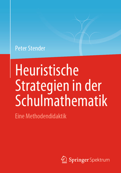 Heuristische Strategien in der Schulmathematik von Stender,  Peter