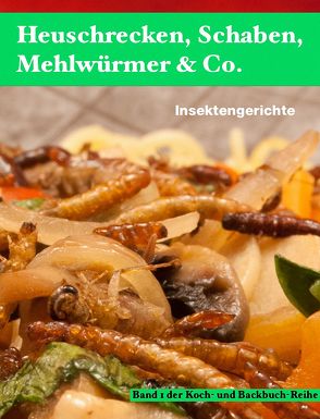 Heuschrecken, Schaben, Mehlwürmer &Co. von Biedermann,  Thomas
