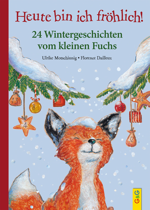 Heute bin ich fröhlich! 24 Wintergeschichten vom kleinen Fuchs von Dailleux,  Florence, Motschiunig,  Ulrike