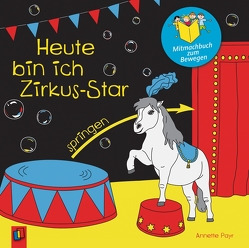 Heute bin ich Zirkus-Star von Payr,  Annette