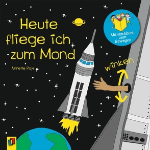 Heute fliege ich zum Mond von Payr,  Annette