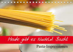 Heute gibt es Nudeln! Basta! Pasta-Impressionen (Tischkalender 2022 DIN A5 quer) von Stanzer,  Elisabeth